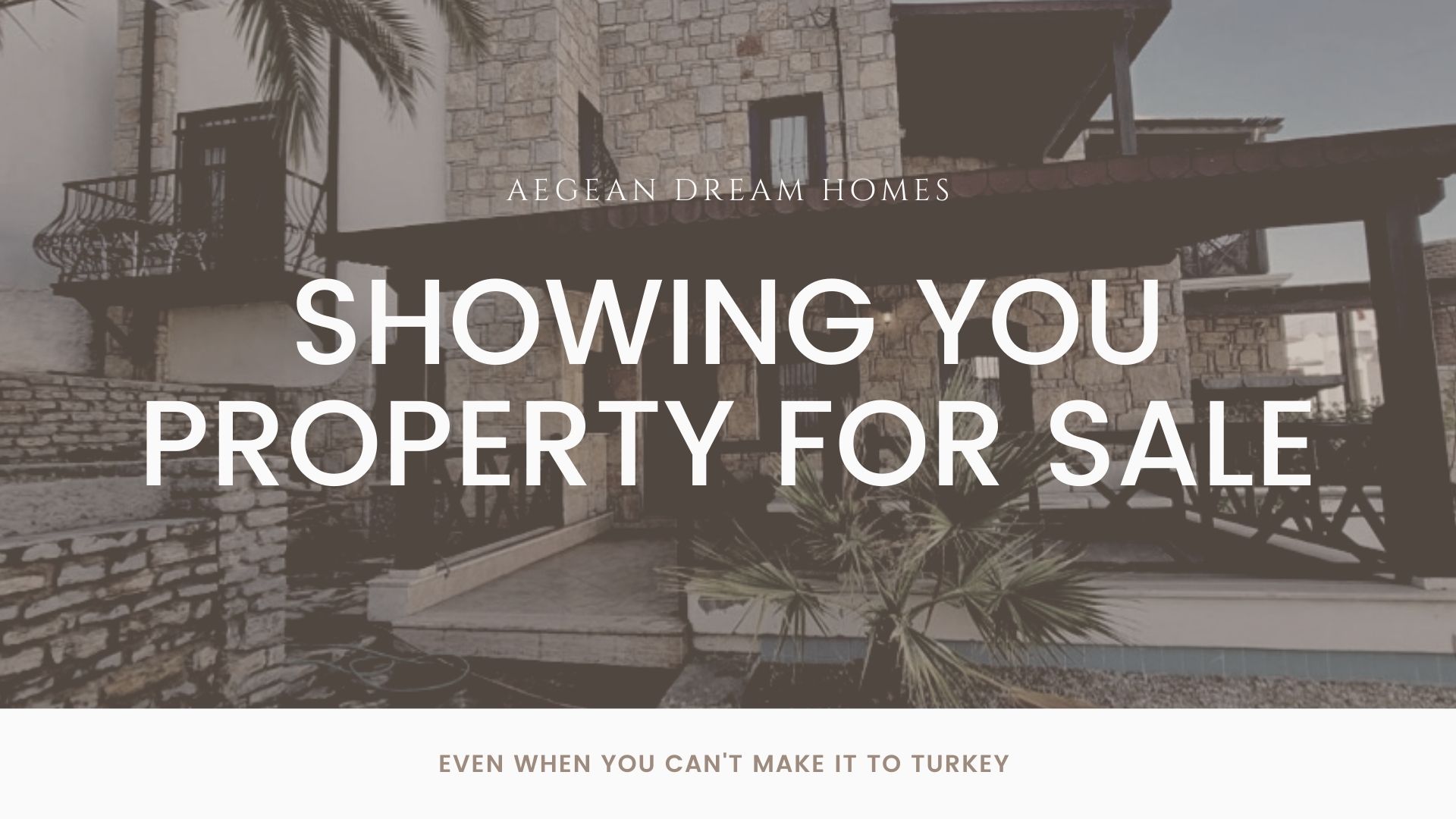 Blog header: Greyed out image of a stone house for sale in Bodrum. Text overlay reads 'Aegean Dream Homes, SHowing you property for sale even when you cant make it to Turkey.  